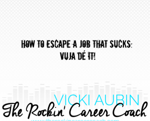 How to Escape a Job That Sucks: Vuja Dé It