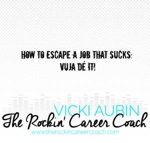 How to use Vuja De to resurrect your career